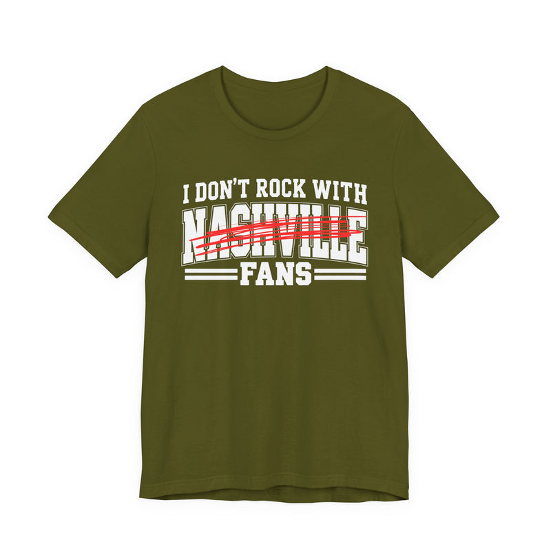 I Don't Rock With Nashville Fans — T-Shirt alternate view 6: I DON'T ROCK WITH NASHVILLE FANS in bold statement lettering. Street Talk Designs sports statement apparel.