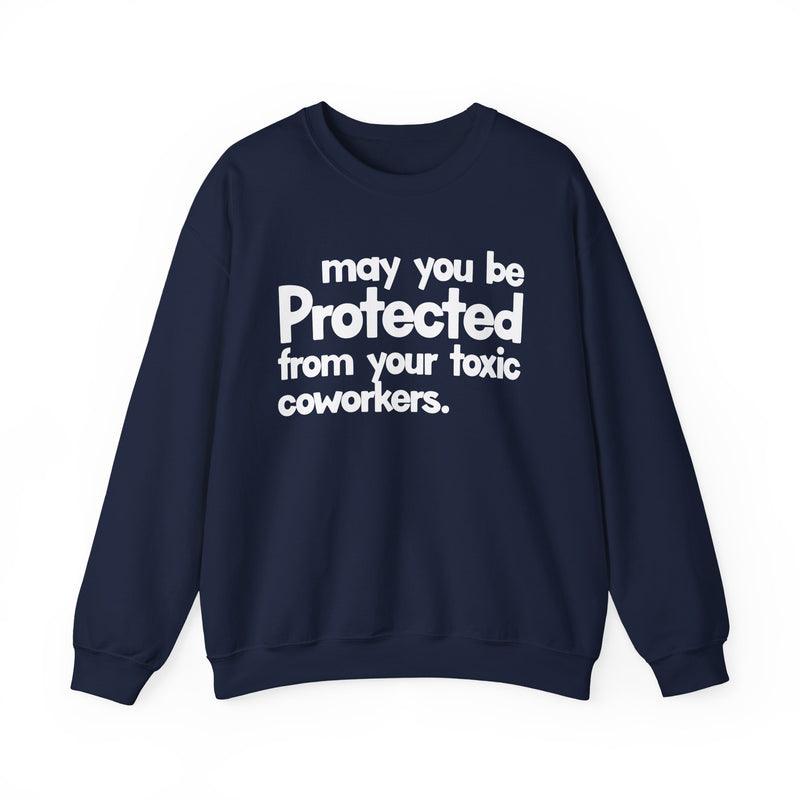 May You Be Protected From Your Toxic Coworkers — Sweatshirt alternate view 8: MAY YOU BE PROTECTED FROM YOUR TOXIC COWORKERS in bold statement lettering. Street Talk Designs protection statement apparel.