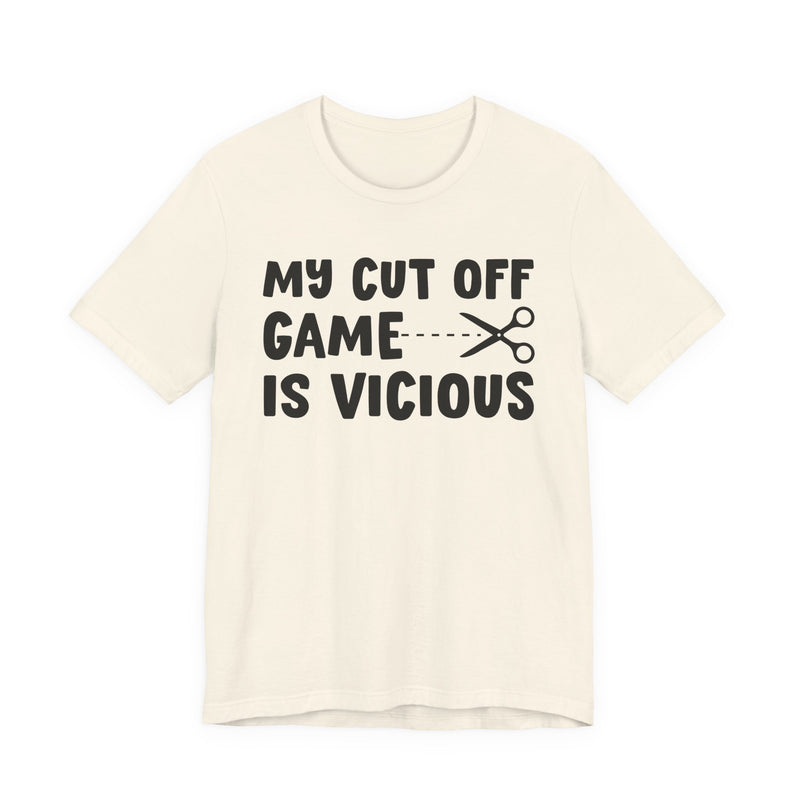 My Cutoff Game Is Vicious — T-Shirt