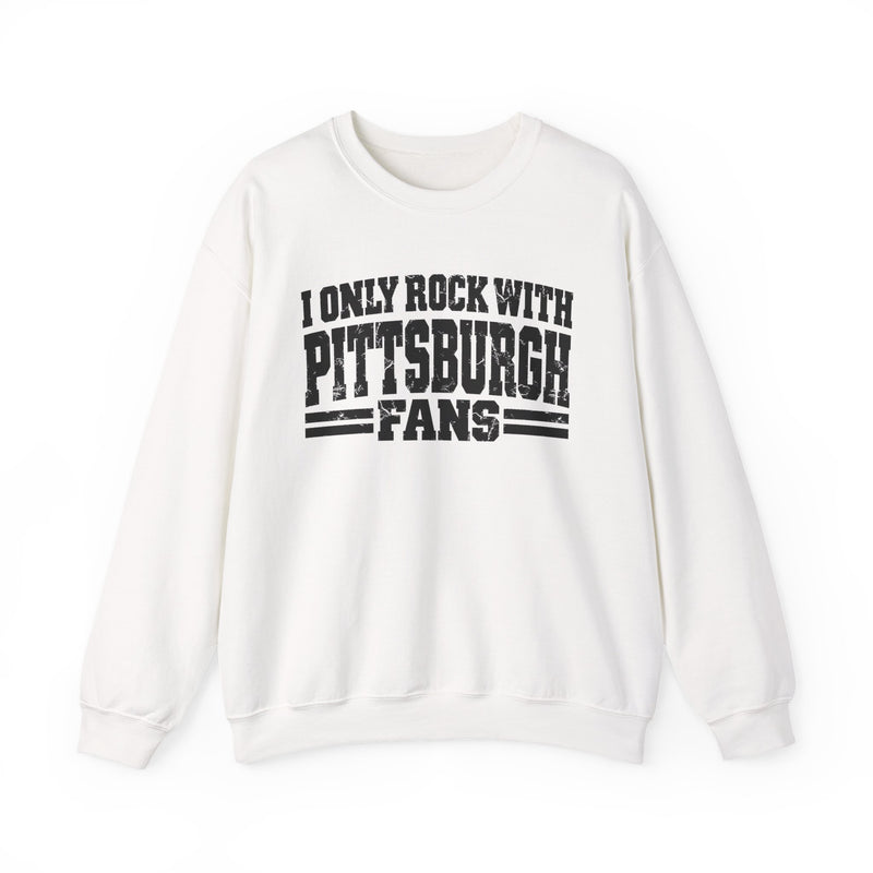 I Only Rock With Pittsburgh Fans -Fun Sports Sweatshirt