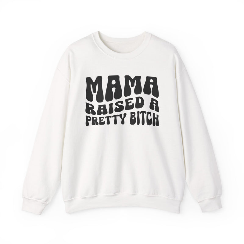 Mama Raised A Pretty Bitch Sweatshirt (solid print)