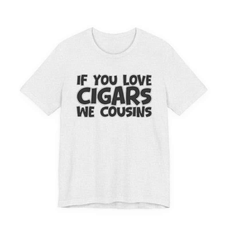 If You Love Cigars We Cousins — Cigar Lovers Statement T-shirt