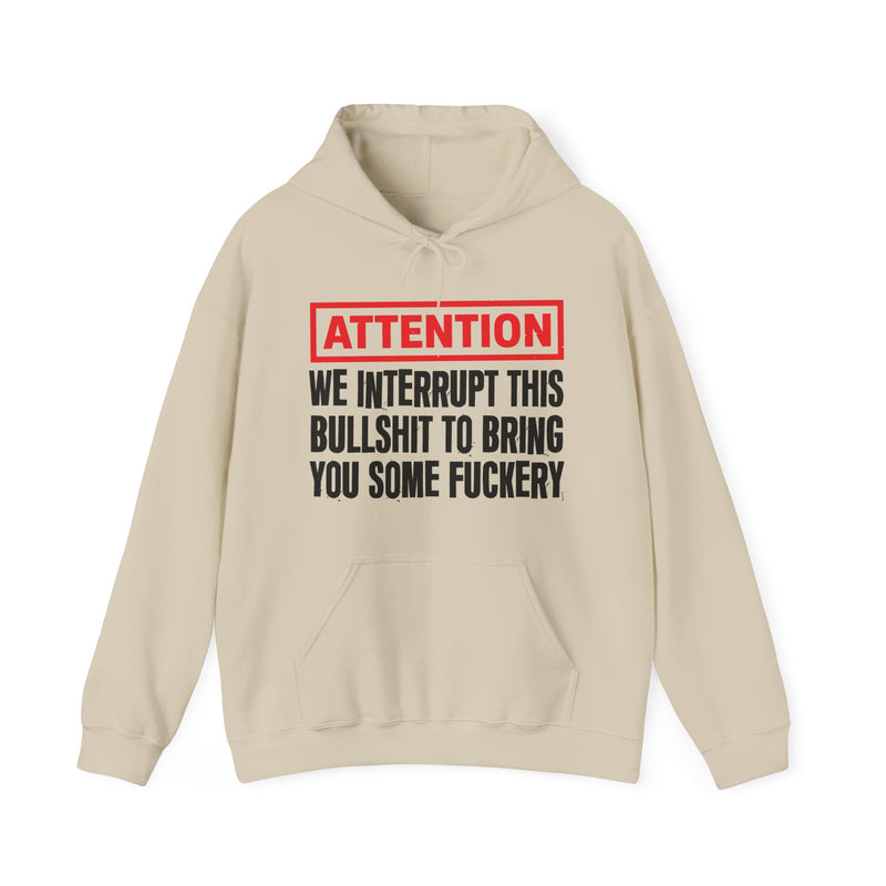 We Interrupt This Bullshit To Bring You Some Fuckery-Funny Attention Statement Hoodie