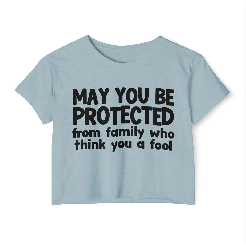 May You Be Protected From Family Who Think You A Fool - Funny Sarcastic Prayer Crop Top