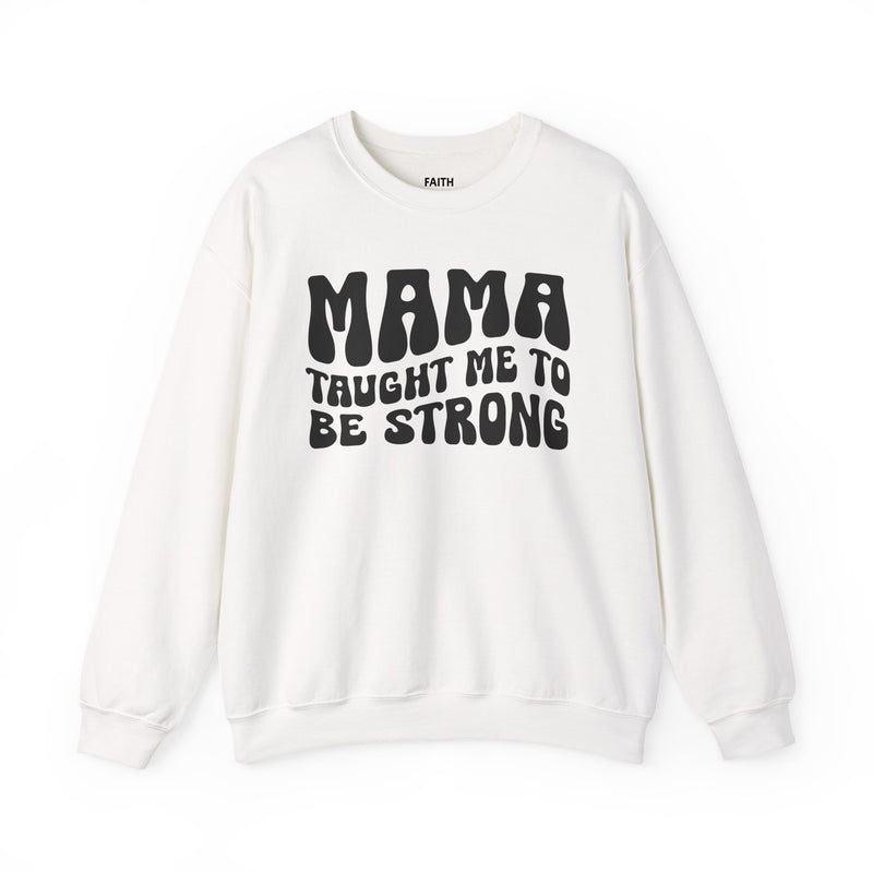 Mama Taught Me To Be Strong — Sweatshirt back view: MAMA TAUGHT ME TO BE STRONG in bold statement lettering. Street Talk Designs mama statement apparel.