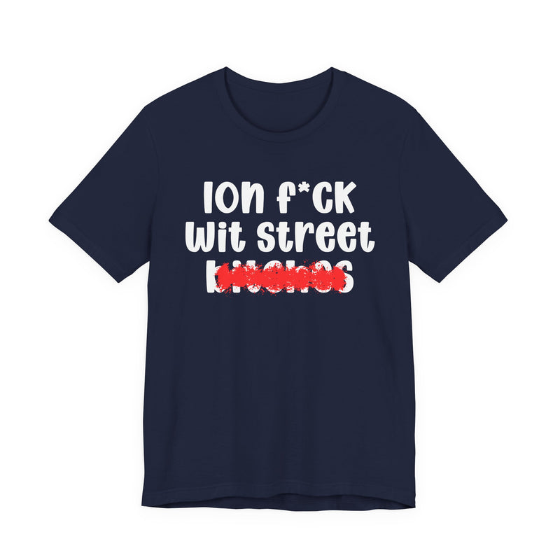 ION (I Don't) FUCK WIT STREET BITCHES — Bold Sarcastic Graphic T-Shirt
