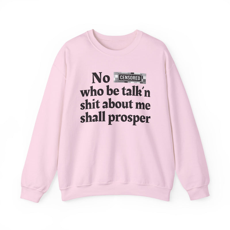 No Bitch Who Be Talk'n Shit About Me Shall Prosper — Sweatshirt