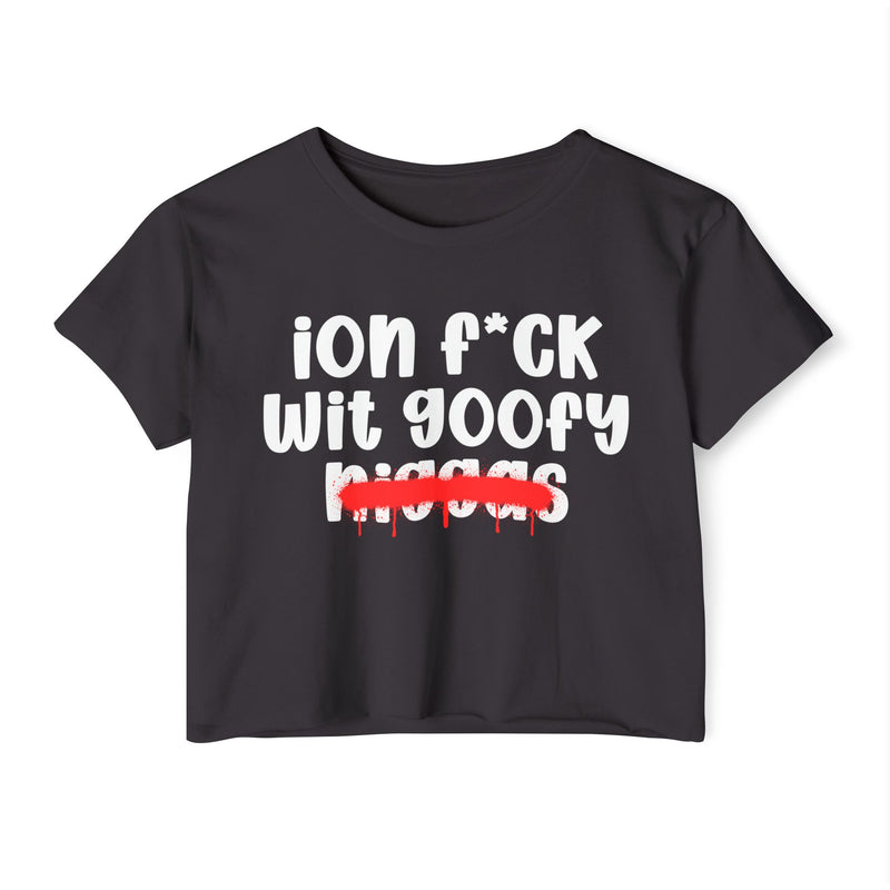 ION Fuck Wit Goofy Niggas - Brutally Direct Statement Crop-top