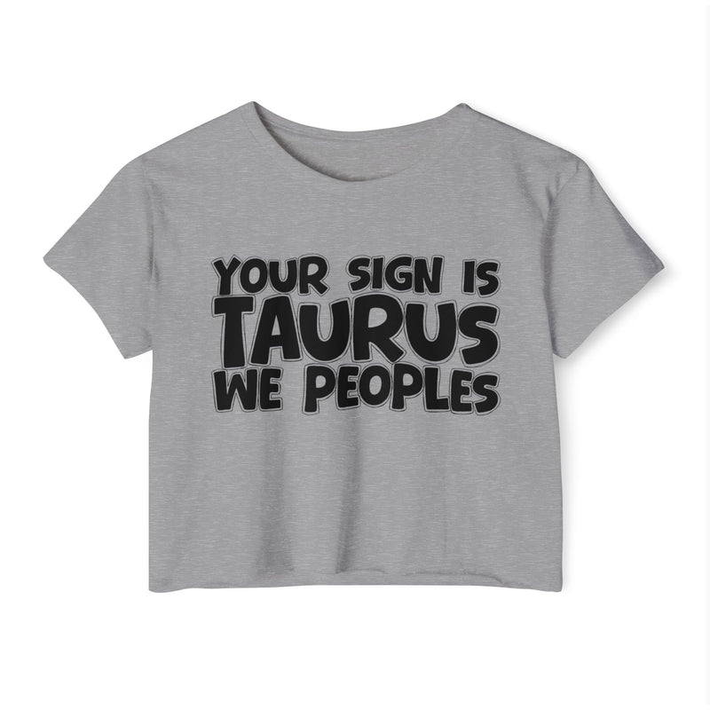 Your Sign Is Taurus We Peoples - Fun Zodiac Sign Crop Top