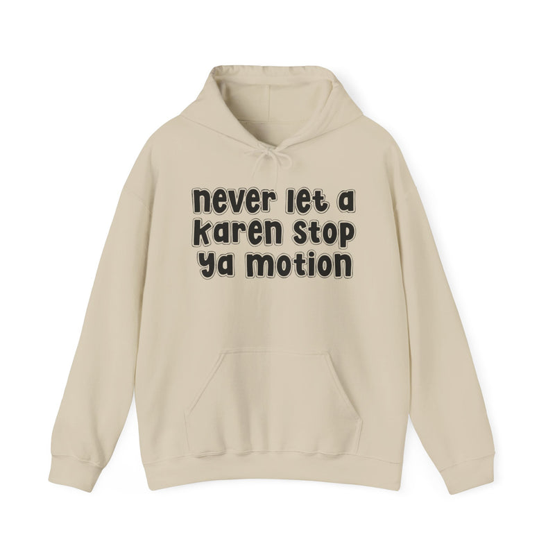 Never Let A Karen Stop Ya Motion- Urban Quote Hoodie