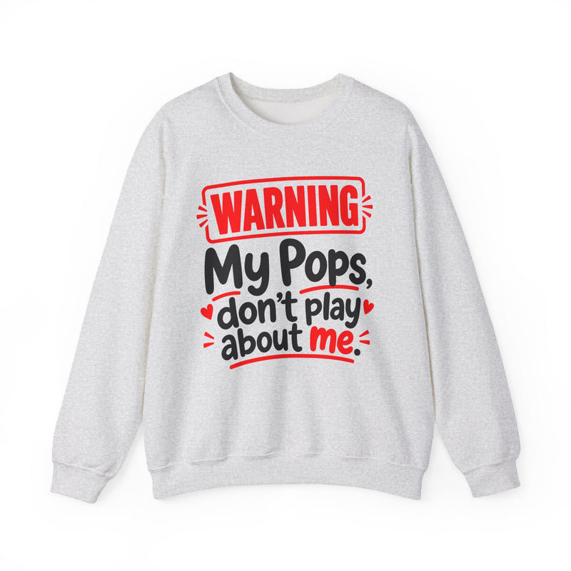 Warning — My Pops Don’t Play About Me — Sweatshirt front view: lettering reading 'WARNING MY POPS DON'T PLAY ABOUT ME'. Street Talk Designs family statement apparel.