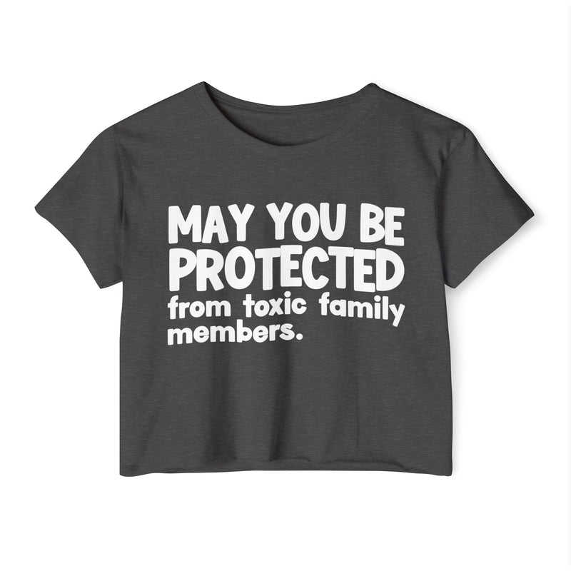 May You Be Protected From Toxic Family Members - Funny Sarcastic Prayer Crop Top