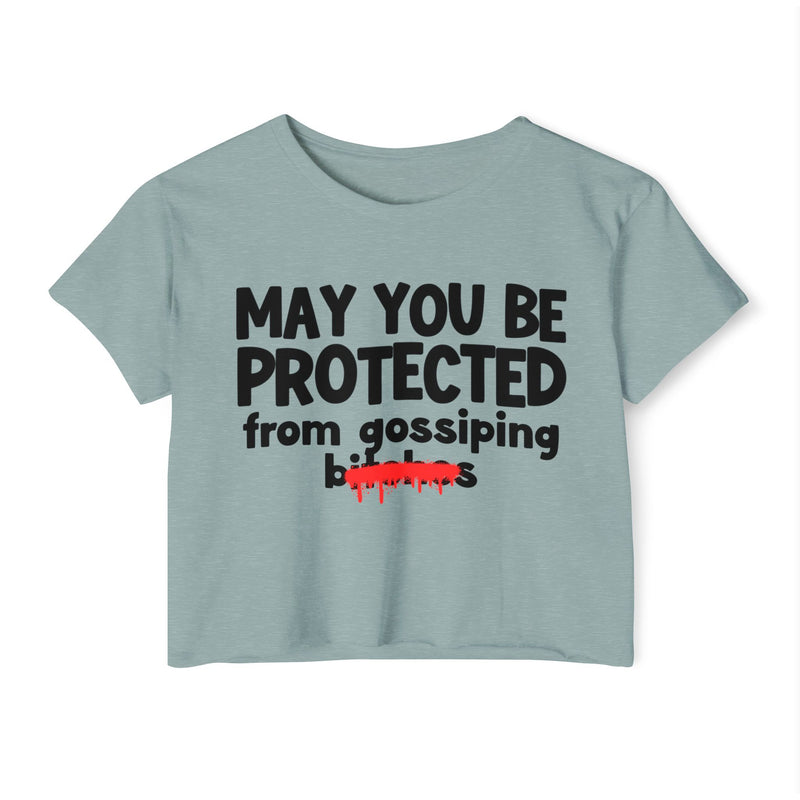 May You Be Protected From Gossiping Bitches — Funny Protection Statement Crop Top