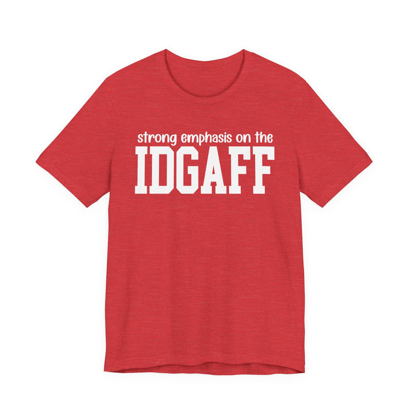 Strong Emphasis The IDGAFF T-Shirt