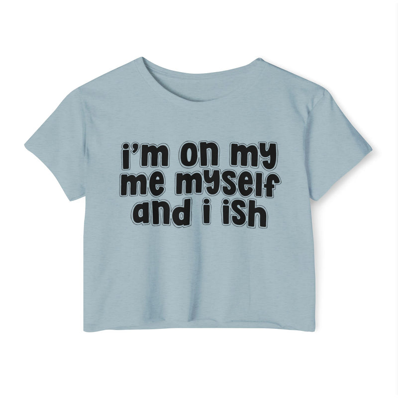I'm On My Me Myself And I Ish - Bold Declaration Crop Top