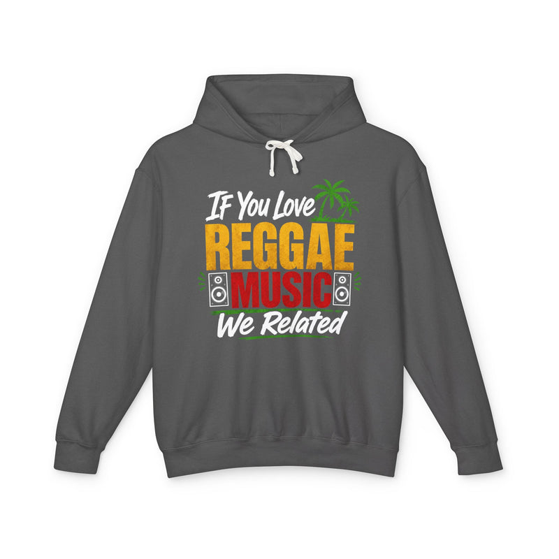 If You Love Reggae Music We Related - Reggae Music Lover Hoodie