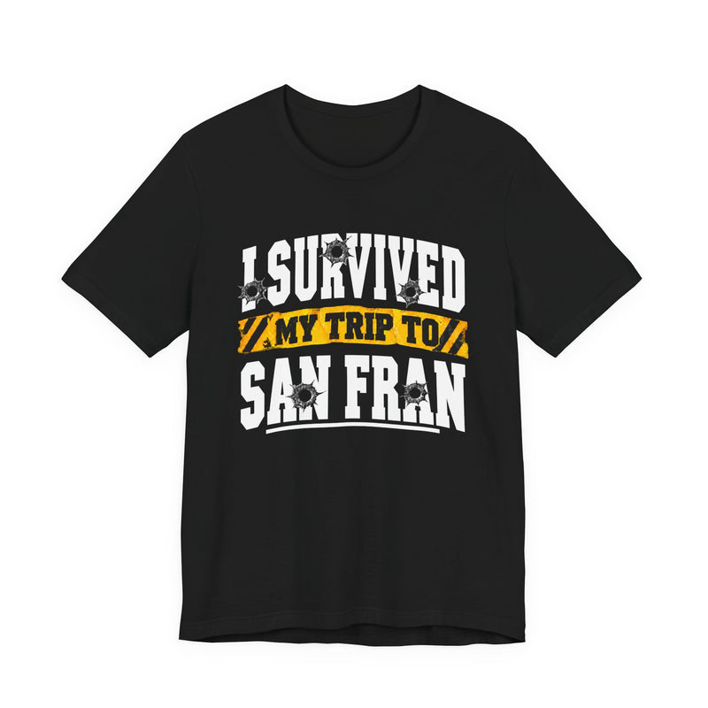 T-shirt with bold lettering reading I SURVIVED MY TRIP TO SAN FRAN, product view.