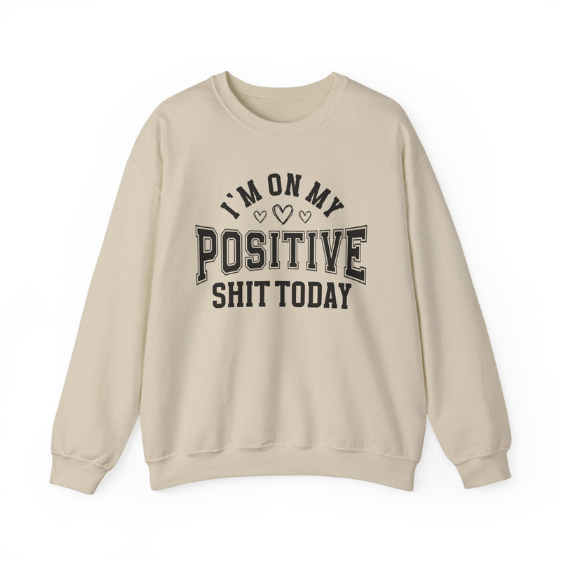 I'm On My Positive Shit Today — Sweatshirt
