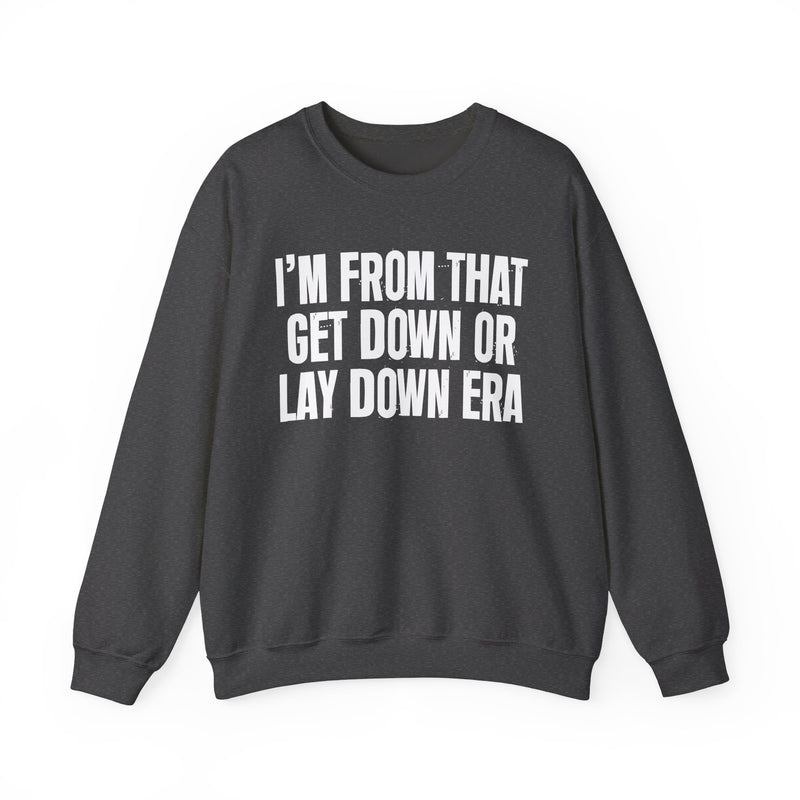 I'M FROM THAT GET DOWN OR LAY DOWN ERA — Sweatshirt alternate view 11: I'M FROM THAT GET DOWN OR LAY DOWN ERA. Street Talk Designs old school statement apparel.