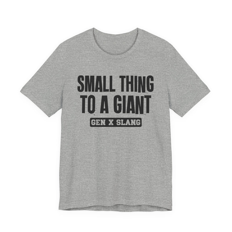 Gen X Slang T-Shirt — Small Thing To Giant — Retro Humor T-Shirt