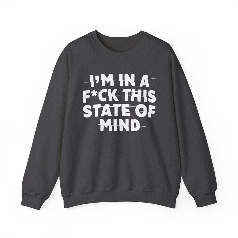 I'm In A Fuck This State Of Mind — Energy Sweatshirt