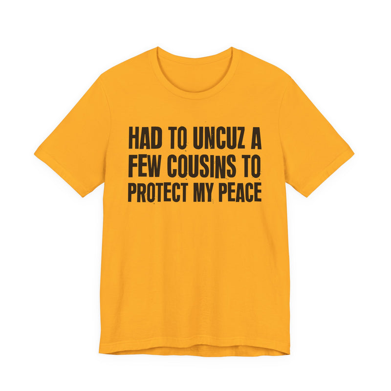 Had To Uncuz A Few Cousins To Protect My Peace