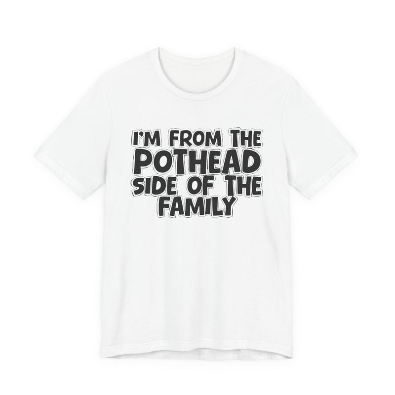 I'm From The Pothead Side of the Family — Funny Family Pride T-Shirt