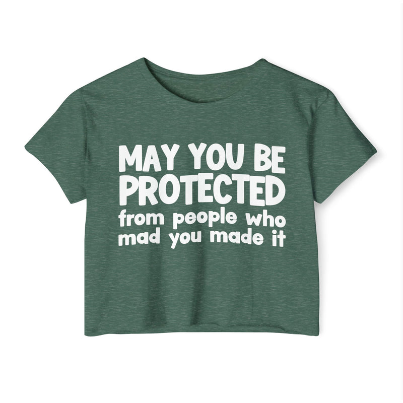 May You Be Protected From People Who Mad You Made It - Inspirational Quote Crop Top