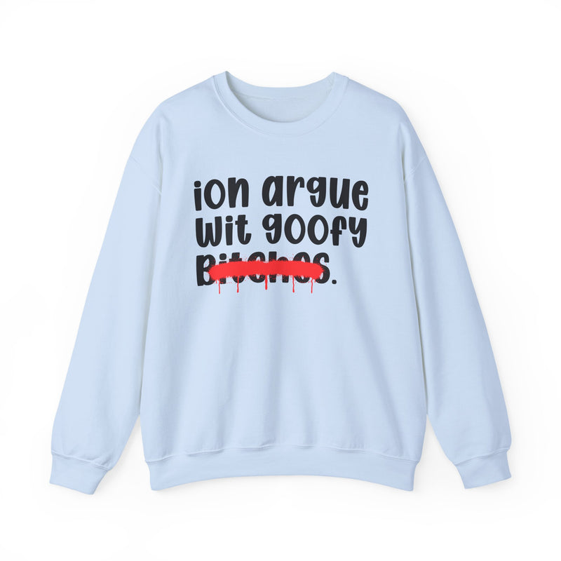 Light Blue crewneck sweatshirt with black 'ion argue wit goofy Bitches.' lettering and a red lipstick-kiss mark across 'Bitches.', front flat-lay view.