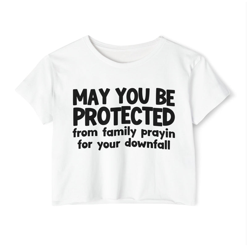 May You Be Protected From Family Prayin For Your Downfall - Inspirational Quote Crop Top
