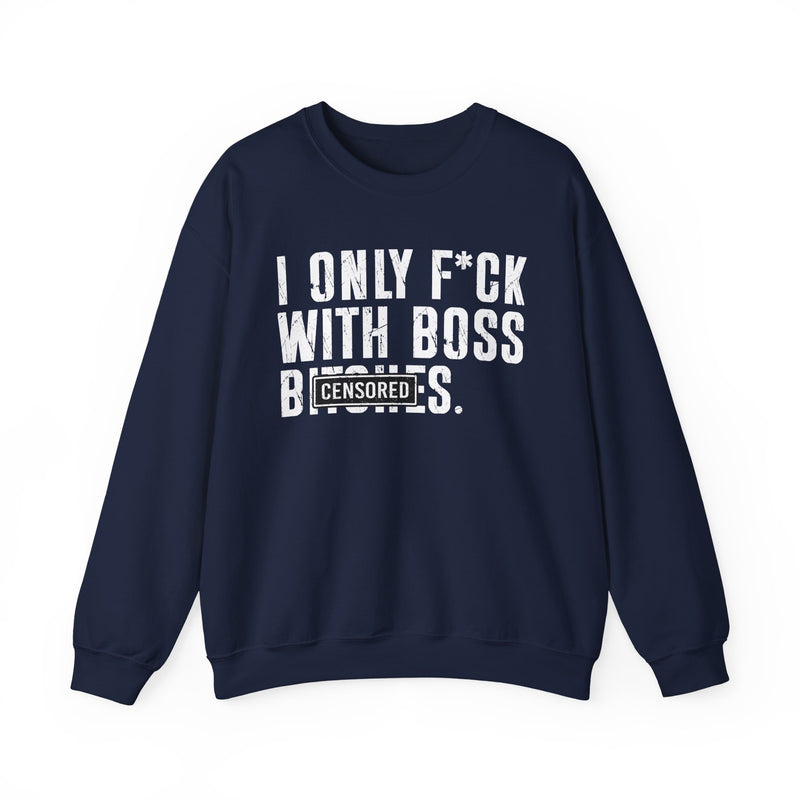 Heather navy sweatshirt with dark bold circle-standard lettering reading I ONLY FUCK WITH BOSS BITCHES, front flat-lay view.
