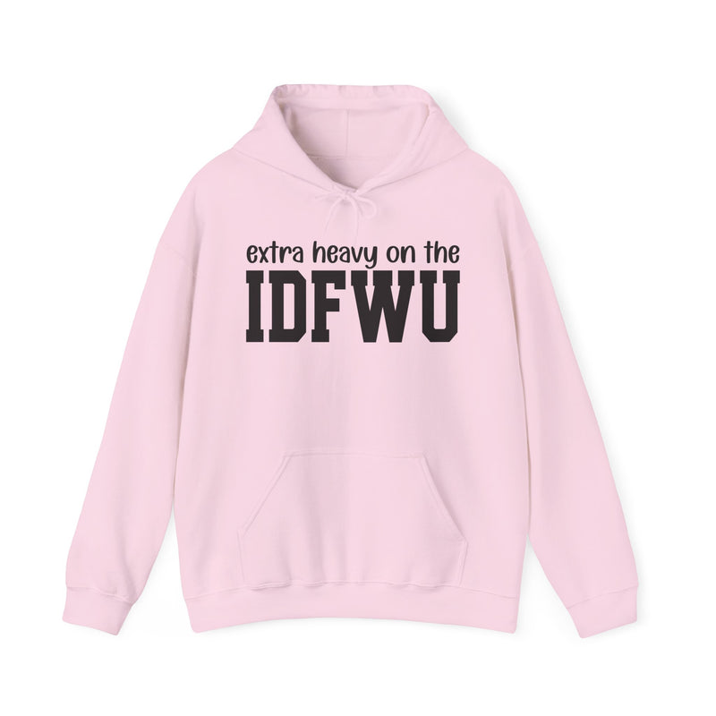 Extra Heavy On The IDFWU — Hoodie