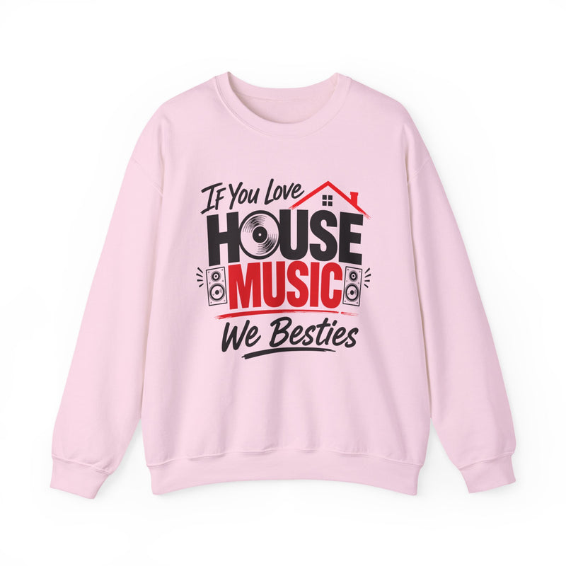 If You Love House Music We Besties - House Music Lovers Sweatshirt
