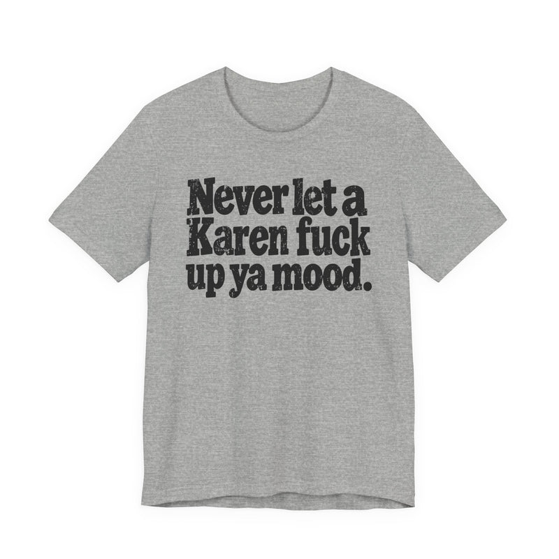 Never Let a Karen Fuck Up Ya Mood -Street Motivational T-Shirt