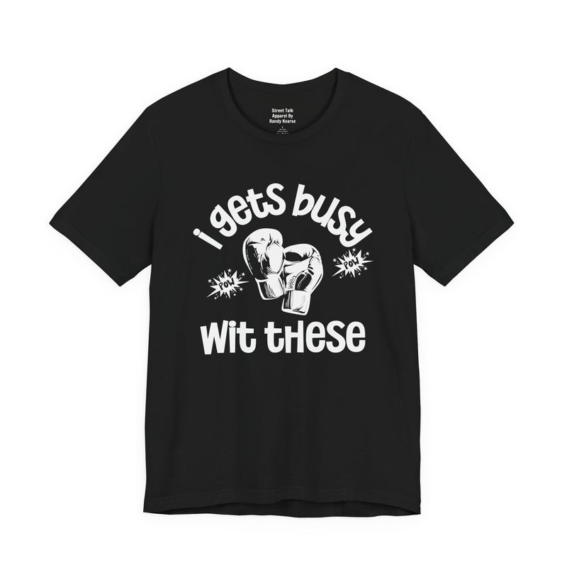 I Gets Busy With These T-shirt