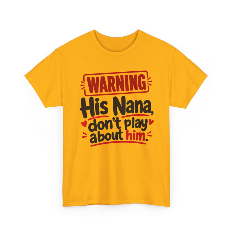 His Nana, Don't Play About Him - Adult Parent Child T-shirt