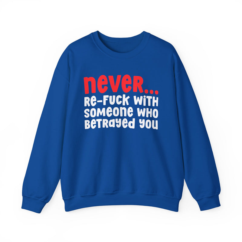 Never Re-Fuck With Someone Who Betrayed You - Urban Warning Sweatshirt