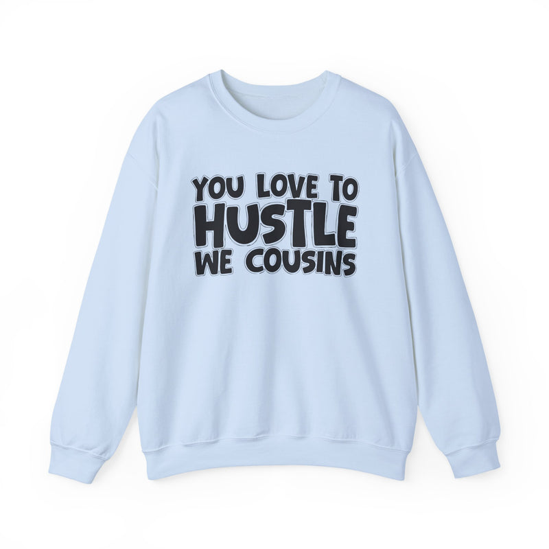 You Love To Hustle We Cousins — Motivational Hustle Statement Sweatshirt