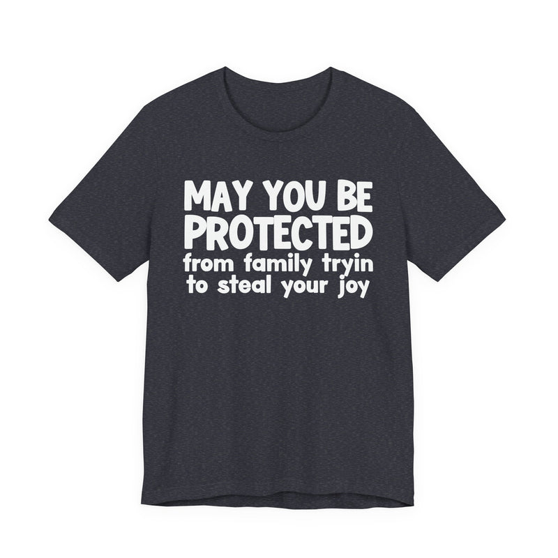 May You Be Protected From Family Tryin To Steal your Joy — Funny Sarcastic Prayer Tee
