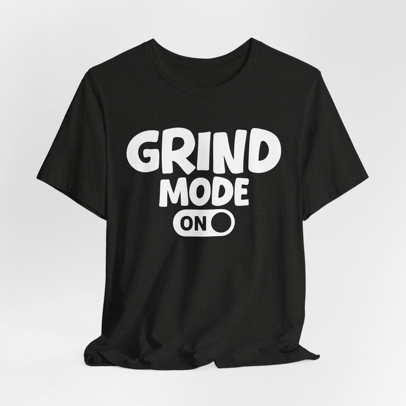 Grind Mode On — Motivational Positive Graphic T-Shirt