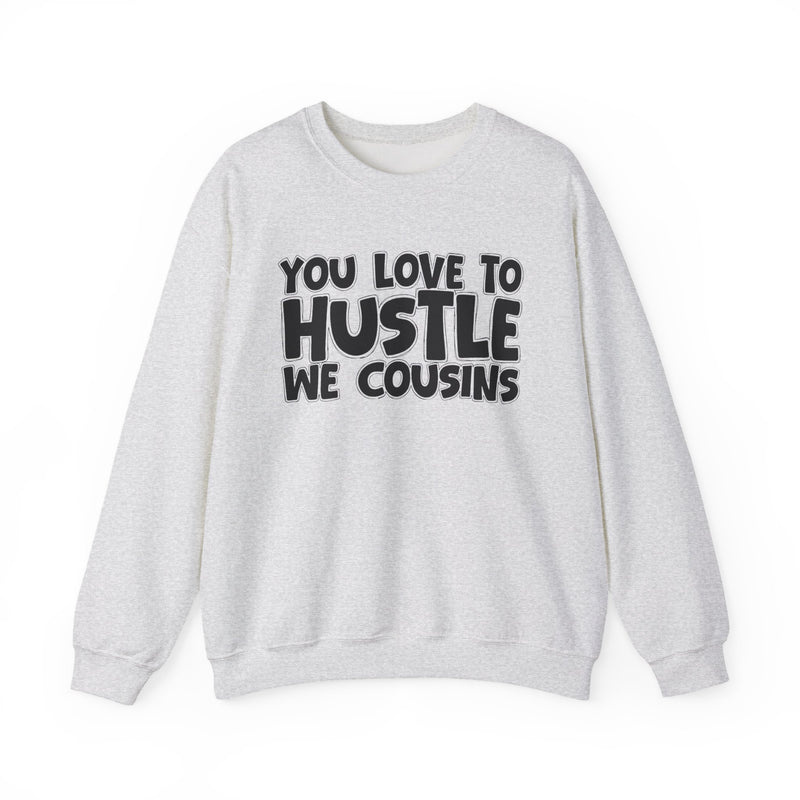 You Love To Hustle We Cousins — Motivational Hustle Statement Sweatshirt