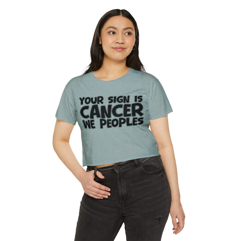 Your Sign Is Cancer We Peoples - Fun Zodiac Sign Crop Top