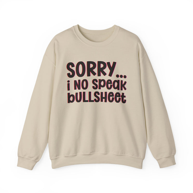 Sorry I No Speak Bullsheet — Humorous Reaction Sweathsirt