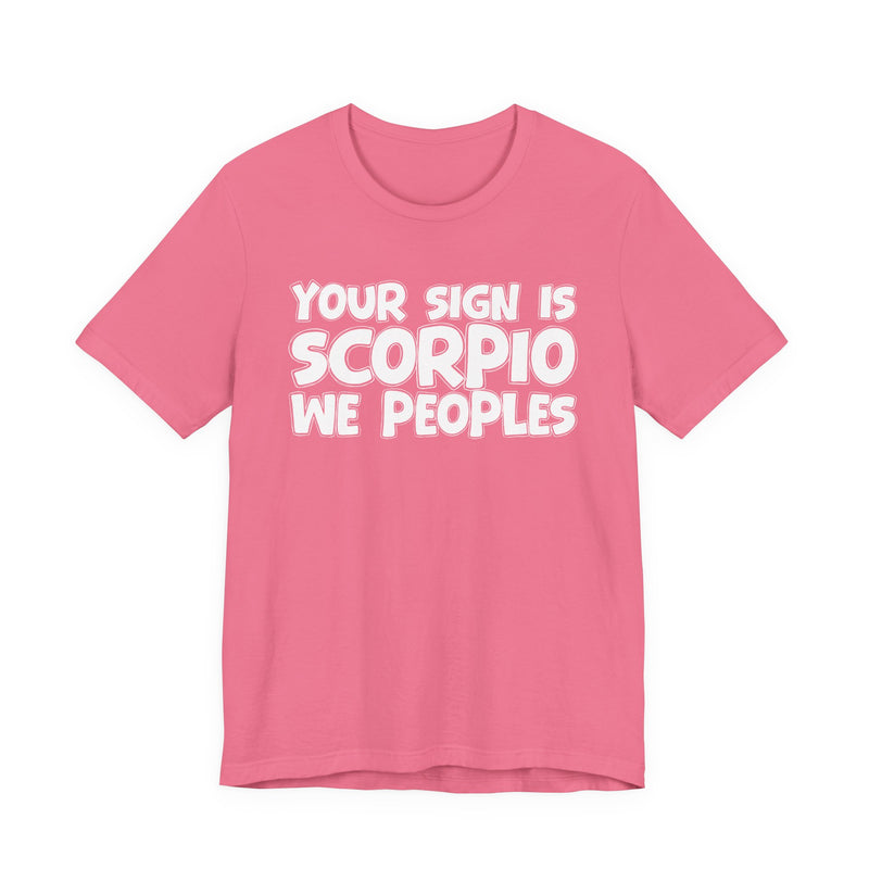 If Your Sign Is SCORPIO We Peoplez —— Fun Astrology T-Shirt for SCORPIOS