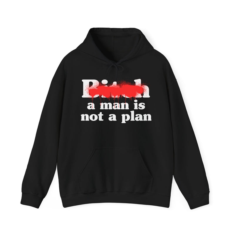 Bitch A Man Is Not A Plan - Hoodie