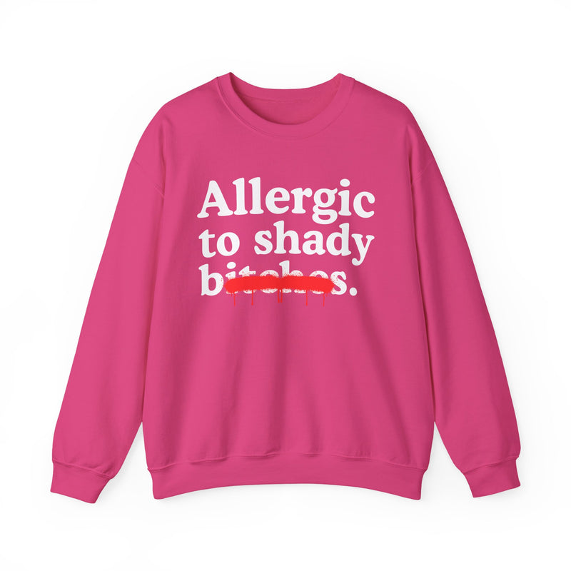 Allergic To Shady Bitches — Sarcastic Sassy Statement Sweatshirt