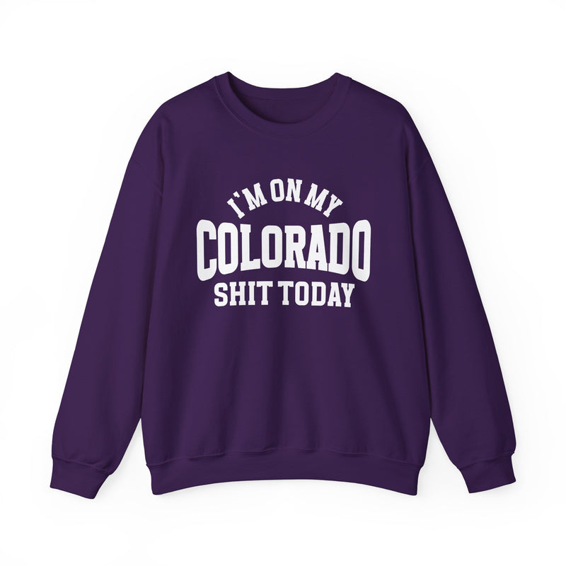 I'm On My Colorado Shit Today — Sweatshirt