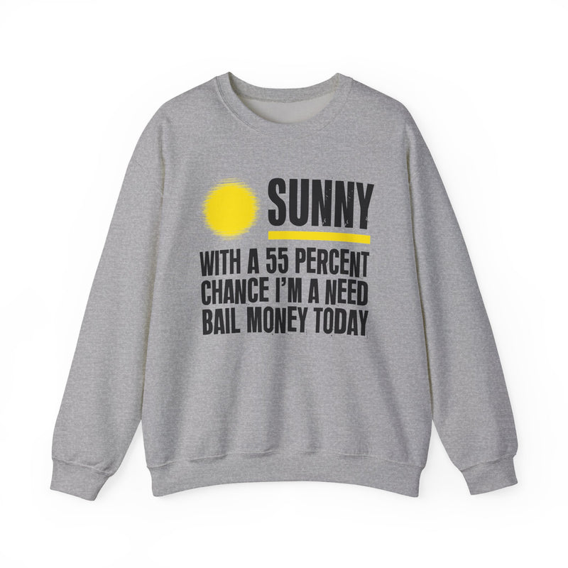 Sunny With A 55 Percent Chance I'm A Need Bail Money Today — Sweatshirt alternate view 5: SUNNY with a yellow sun graphic over WITH A 55 PERCENT CHANCE I'M A NEED BAIL MONEY TODAY in white distressed block type — white and yellow print on black. Street Talk Designs sarcastic statement apparel.
