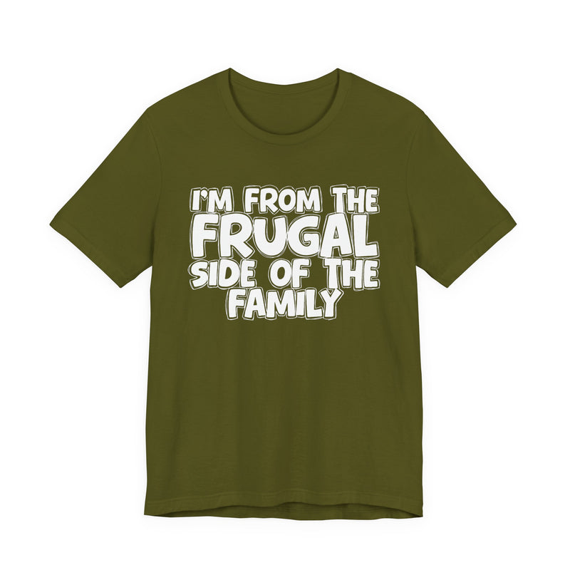 Olive t-shirt with 'I'M FROM THE FRUGAL SIDE OF THE FAMILY' in white hand-drawn bubble lettering on the chest, front flat-lay mockup view.