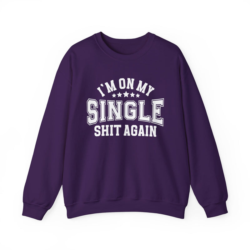 I'm On My Single Shit Again — Sweatshirt